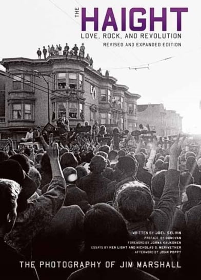 Haight: Love, Rock and Revolution Revised and Expanded Edition Joel Selvin, Jim Marshall