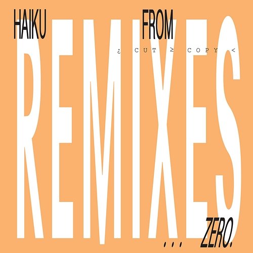 Haiku From Zero Remixes Cut Copy