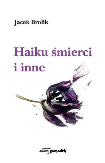 Haiku śmierci i inne Brolik Jacek