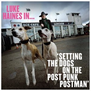 Haines, Luke - Luke Haines In...Setting the Dogs On the Post Punk Postman Luke Haines