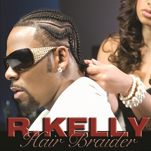 Hair Braider R.Kelly