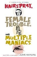 Hairspray, Female Trouble, and Multiple Maniacs Waters John