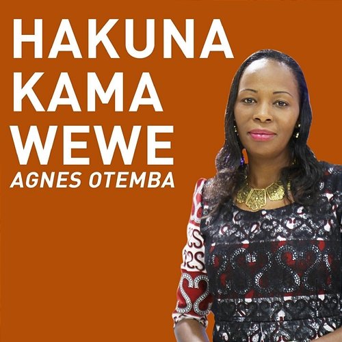 Hakuna Kama Wewe Agnes Otemba