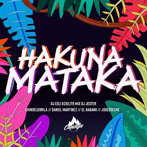 Hakuna Mataka Candela Music, Uzielito Mix, & Chino El Gorila feat. DJ Esli, DJ Jester, Daniel Martinez, El Habano, Jose Dolche