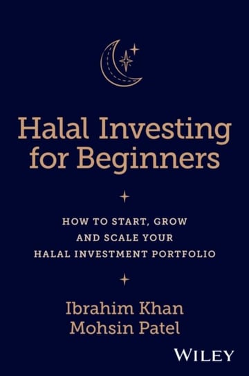Halal Investing for Beginners: How to Start, Grow and Scale Your Halal Investment Portfolio Opracowanie zbiorowe
