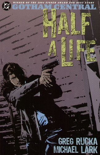 Half a Life. Gotham Central. Volume 2 Rucka Greg