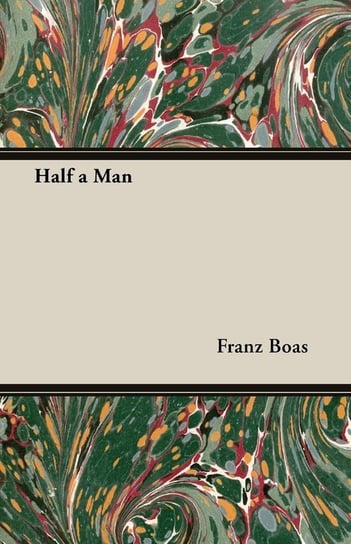 Half a Man - The Status of the Negro in New York - With a Forword by Franz Boas Boas Franz
