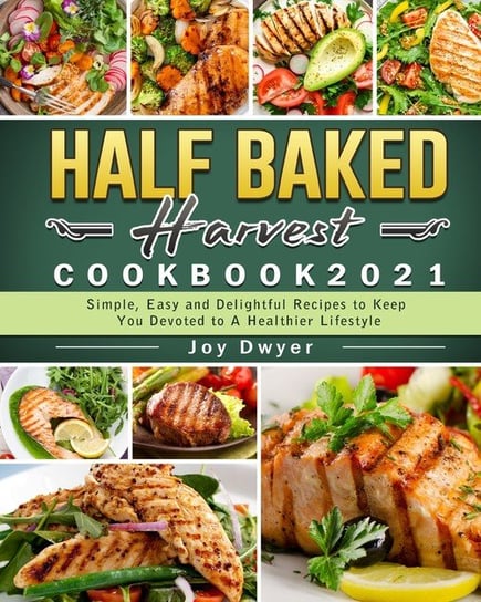 Half Baked Harvest Cookbook 2021 Dwyer Joy