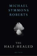 Half-healed Roberts Michael Symmons