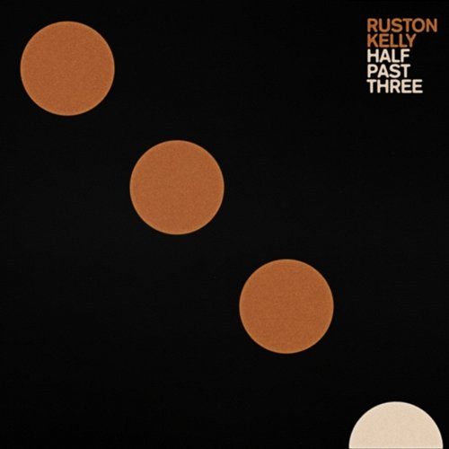 Half Past Three Ruston Kelly