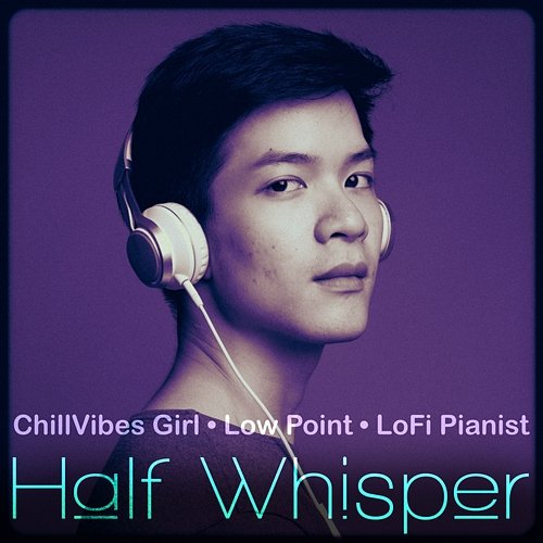 Half Whisper ChillVibes Girl, LoFi Pianist, Low Point