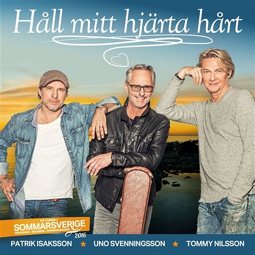 Håll mitt hjärta hårt Patrik Isaksson, Uno Svenningsson, Tommy Nilsson