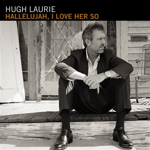 Hallelujah, I Love Her So Hugh Laurie