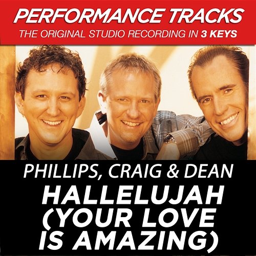 Hallelujah (Your Love Is Amazing) Phillips, Craig & Dean