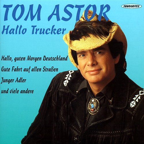 Hallo Trucker Tom Astor