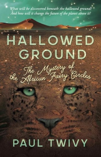Hallowed Ground: The Mystery Of The African Fairy Circles Paul Twivy