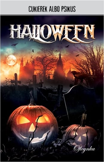Halloween. Cukierek albo psikus Szolc Izabela, Kałużyńska Magdalena Maria, Rogińska Katarzyna, Orbitowski Łukasz, Kyrcz Kazimierz, Czartoryski Bartosz, Śmigiel Łukasz, Cichowlas Robert, Rowicki Piotr, Kain Dawid