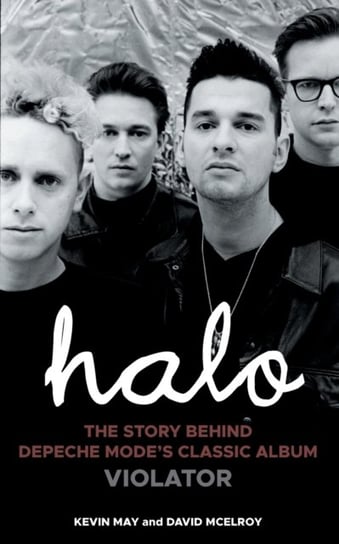 Halo: The Story Behind Depeche Mode's Classic Album Violator Grosvenor House Publishing Ltd
