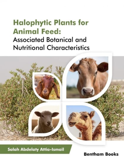 Halophytic Plants for Animal Feed: Associated Botanical and Nutritional Characteristics Salah Abdelaty Attia-Ismail