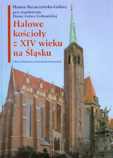 Halowe kościoły z XIV wieku na Śląsku Kozaczewska-Golasz Hanna