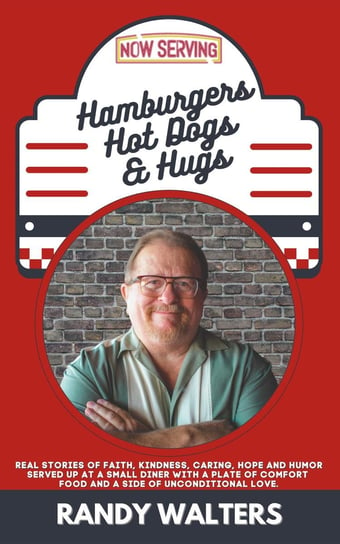 Hamburgers, Hot Dogs, and Hugs Randy Walters