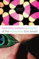 Hamilton Babylon: A History of the McMaster Film Board Broomer Stephen