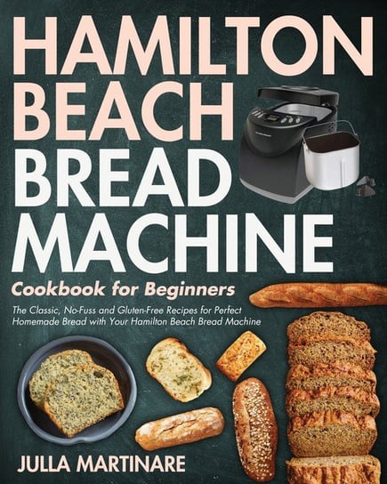 Hamilton Beach Bread Machine Cookbook for Beginners Martinare Julla