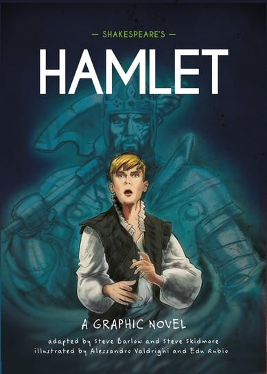 Hamlet. Classics in Graphics: Shakespeare's Barlow Steve, Steve Skidmore