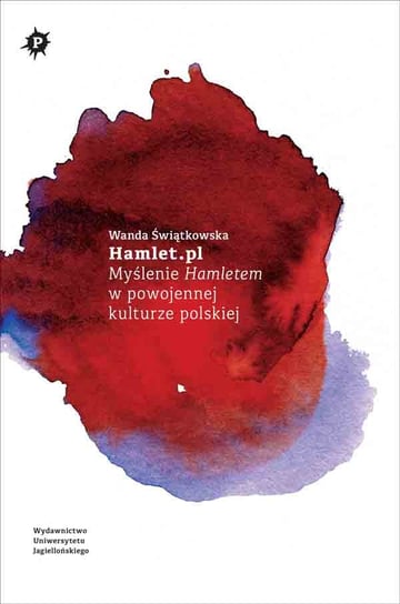 Hamlet.pl. Myślenie Hamletem w powojennej kulturze polskiej Świątkowska Wanda