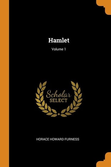 Hamlet; Volume 1 Furness Horace Howard