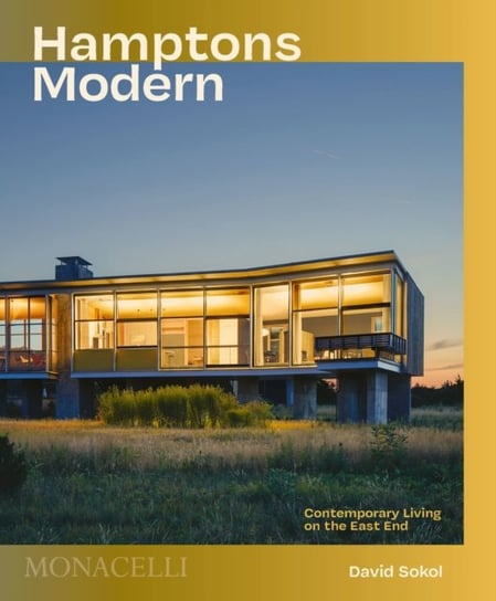 Hamptons Modern: Contemporary Living on the East End Sokol David