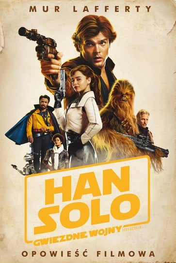Han Solo: Gwiezdne Wojny - historie. Opowieść filmowa. Star Wars Lafferty Mur