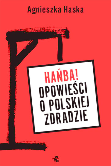 Hańba! Opowieści o polskiej zdradzie Haska Agnieszka