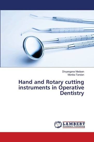 Hand and Rotary cutting instruments in Operative Dentistry Madaan Divyangana