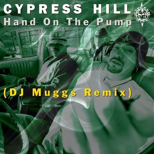 Hand On The Pump (DJ MUGGS 2021 Remix) Cypress Hill