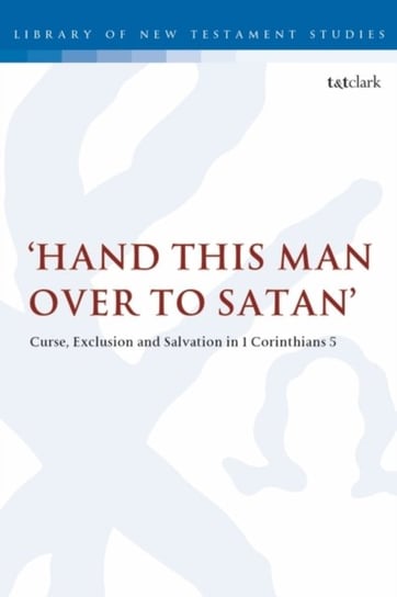 Hand this man over to Satan: Curse, Exclusion and Salvation in 1 Corinthians 5 Opracowanie zbiorowe