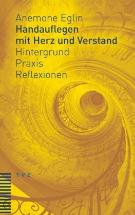 Handauflegen mit Herz und Verstand TVZ Theologischer Verlag
