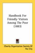 Handbook For Friendly Visitors Among The Poor (1883) Charity Organization Society, Charity Organization Society Of The City