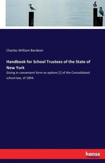 Handbook for School Trustees of the State of New York Bardeen Charles William