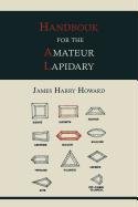 Handbook for the Amateur Lapidary Howard James Harry
