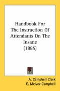 Handbook For The Instruction Of Attendants On The Insane (1885) Campbell Clark A., Turnbull A. R., Campbell Mcivor C.