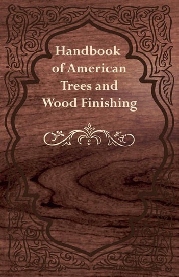 Handbook of American Trees and Wood Finishing Anon