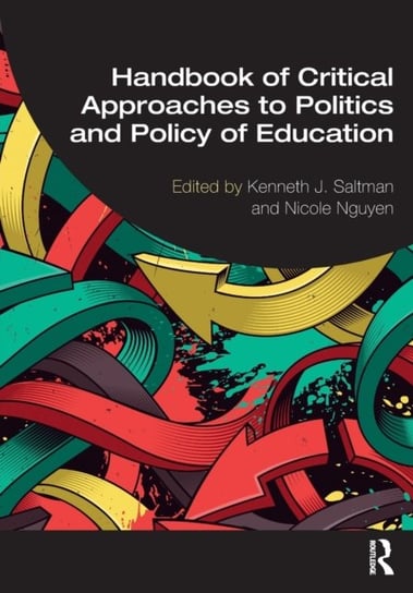 Handbook of Critical Approaches to Politics and Policy of Education Kenneth J. Saltman