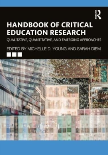 Handbook of Critical Education Research: Qualitative, Quantitative, and Emerging Approaches Taylor & Francis Ltd.