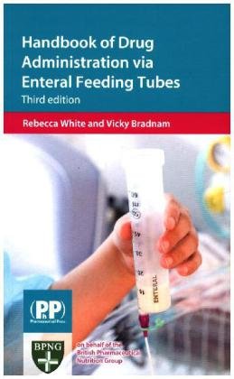 Handbook of Drug Administration via Enteral Feeding Tubes White Rebecca, Bradnam Vicky