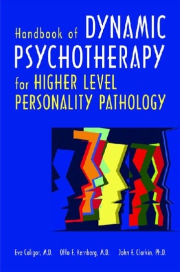 Handbook of Dynamic Psychotherapy for Higher Level Personality Pathology Caligor Eve, Kernberg Otto Friedmann, Clarkin John F.