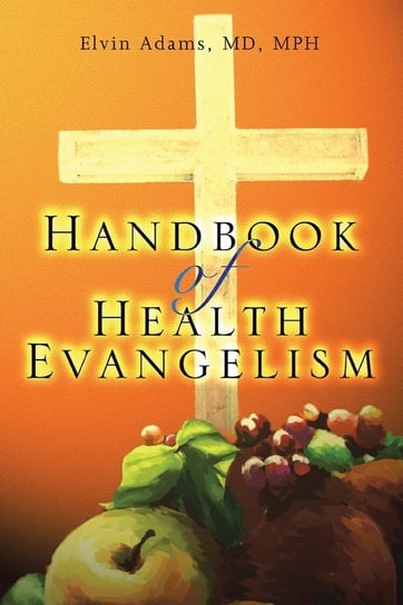 Handbook of Health Evangelism Adams MD. MPH Elvin