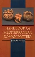 Handbook of Mediterranean Roman Pottery Hayes John W.