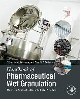 Handbook of Pharmaceutical Wet Granulation: Theory and Practice in a Quality by Design Paradigm Academic Pr Inc.