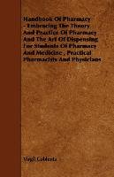 Handbook of Pharmacy - Embracing the Theory and Practice of Pharmacy and the Art of Dispensing for Students of Pharmacy and Medicine, Practical Pharma Coblentz Virgil